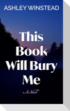 This Book Will Bury Me