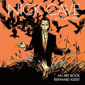 Kleist, Reinhard. Nick Cave & The Bad Seeds - An Art Book. Abrams and Chronicle Books IWUK, 2018.