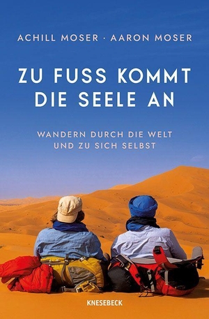 Moser, Achill / Aaron Moser. Zu Fuß kommt die Seele an - Wandern durch die Welt und zu sich selbst. Eine bewegende Vater-Sohn-Geschichte über Achtsamkeit, Selbstfindung & die Kraft des Gehens. Knesebeck Von Dem GmbH, 2026.