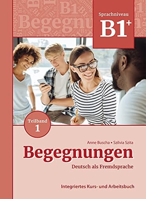 Buscha, Anne / Szilvia Szita. Begegnungen Deutsch als Fremdsprache B1+, Teilband 1: Integriertes Kurs- und Arbeitsbuch. Schubert Verlag GmbH & Co, 2021.