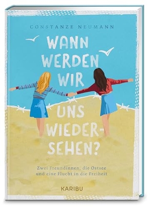 Neumann, Constanze. Wann werden wir uns wiedersehen? - Zwei Freundinnen, die Ostsee und eine Flucht in die Freiheit - Spannende Freundschaftsgeschichte über eine Flucht aus der DDR, ab 10 Jahren. Karibu, 2026.