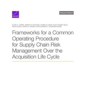 Loredo, Elvira N / Eckhause, Jeremy M et al. Frameworks for a Common Operating Procedure for Supply Chain Risk Management Over the Acquisition Life Cycle. National Book Network, 2025.