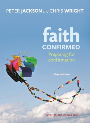 Wright, Chris / Peter Jackson. Faith Confirmed - Preparing For Confirmation. SPCK Publishing, 2013.