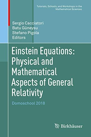 Cacciatori, Sergio / Stefano Pigola et al (Hrsg.). Einstein Equations: Physical and Mathematical Aspects of General Relativity - Domoschool 2018. Springer International Publishing, 2020.