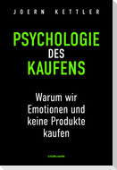 Psychologie des Kaufens. Warum wir Emotionen und keine Produkte kaufen