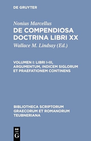 Marcellus, Nonius. Libri I-III, argumentum, indicem siglorum et praefationem continens. De Gruyter, 2003.