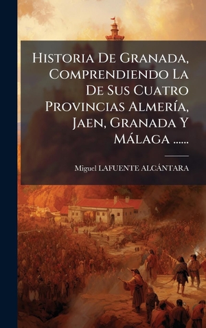 AlcãNtara, Miguel LAFUENTE. Historia De Granada, Comprendiendo La De Sus Cuatro Provincias AlmerÃ­a, Jaen, Granada Y MÃ¡laga ....... Tradd Street Press, 2025.