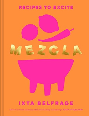 Belfrage, Ixta. MEZCLA - Recipes to Excite. Random House UK Ltd, 2022.
