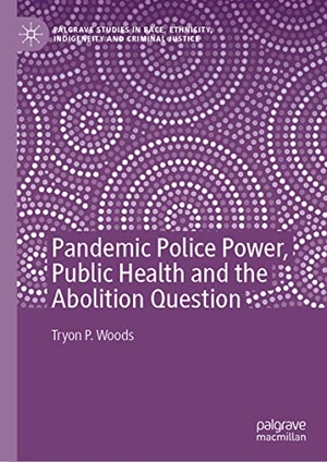 Woods, Tryon P.. Pandemic Police Power, Public Health and the Abolition Question. Springer International Publishing, 2022.