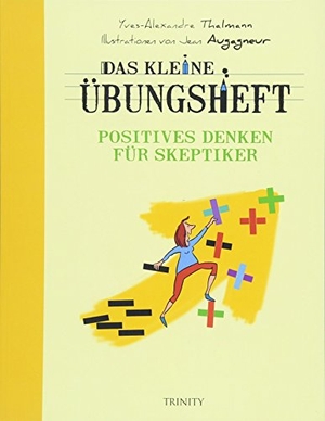 Thalmann, Yves-Alexandre. Das kleine Übungsheft - Positives Denken für Skeptiker. Trinity-Verlag, 2018.