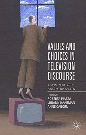 Piazza, Roberta / Anne Caborn et al (Hrsg.). Values and Choices in Television Discourse - A View from Both Sides of the Screen. Palgrave Macmillan UK, 2015.