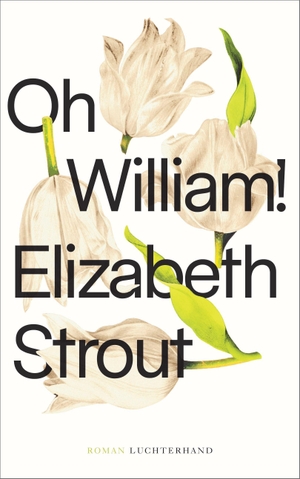 Strout, Elizabeth. Oh, William! - Roman. Luchterhand Literaturvlg., 2021.