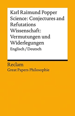 Popper, Karl Raimund. Science: Conjectures and Refutations / Wissenschaft: Vermutungen und Widerlegungen - Englisch/Deutsch. [Great Papers Philosophie]. Reclam Philipp Jun., 2022.
