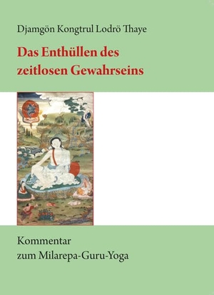 Djamgön Kongtrül Lodrö Thaye. Das Enthüllen des zeitlosen Gewahrseins - Kommentar zum Milarepa-Guru-Yoga. Norbu Verlag, 2016.