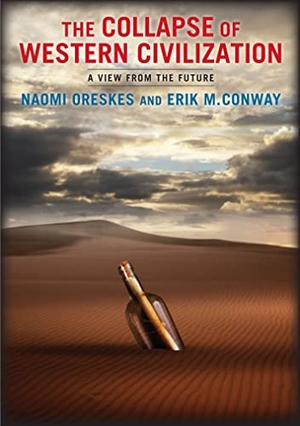 Oreskes, Naomi / Erik Conway. Collapse of Western Civilization - A View from the Future. Columbia Univers. Press, 2014.
