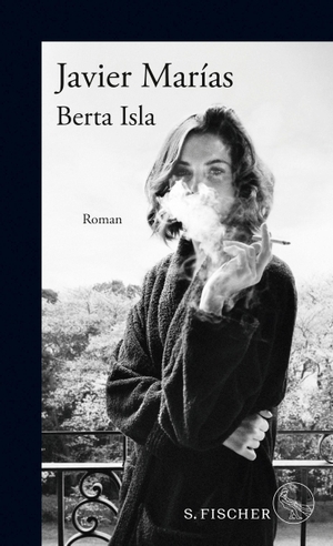 Javier Marías / Susanne Lange. Berta Isla - Roman. S. FISCHER, 2019.