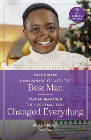 Colter, Cara / Faye Acheampong. Hawaiian Nights With The Best Man / The Christmas That Changed Everything. HarperCollins, 2023.