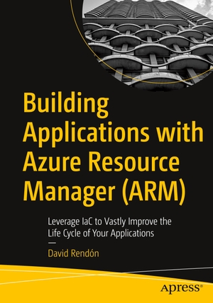 Rendón, David. Building Applications with Azure Resource Manager (ARM) - Leverage IaC to Vastly Improve the Life Cycle of Your Applications. Apress, 2021.