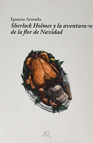 Armada Manrique, Ignacio. Sherlock Holmes y la aventura de la flor de Navidad.  Ediciones More, 2019.