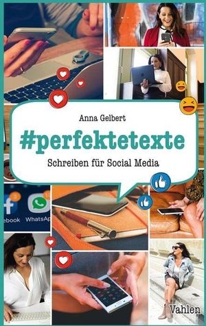 Gelbert, Anna. #perfektetexte - Schreiben für Social Media. Vahlen Franz GmbH, 2020.