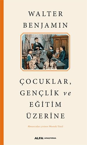 Benjamin, Walter. Cocuklar, Genclik ve Egitim Üzerine. Alfa Basim Yayim Dagitim, 2021.