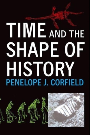 Corfield, Penelope J. Time and the Shape of History. Yale University Press, 2007.
