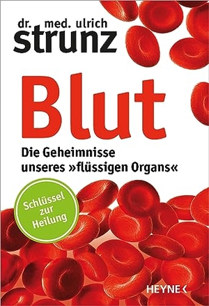 Strunz, Ulrich. Blut - Die Geheimnisse unseres »flüssigen Organs« - Schlüssel zur Heilung. Heyne Verlag, 2016.