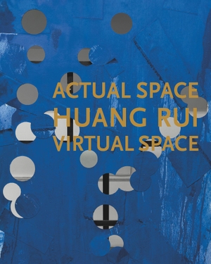 Rui, Huang / Lee, Jennifer Dorothy et al. Huang Rui: Actual Space, Virtual Space. Holzwarth Publications, 2023.
