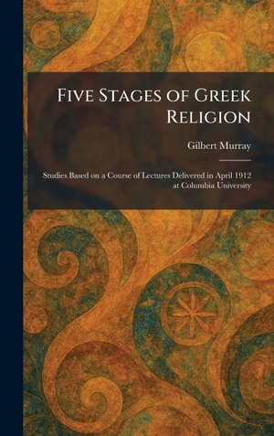 Murray, Gilbert. Five Stages of Greek Religion - Studies Based on a Course of Lectures Delivered in April 1912 at Columbia University. Tradd Street Press, 2026.