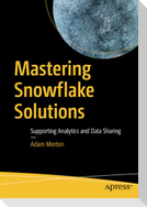 Mastering Snowflake Solutions
