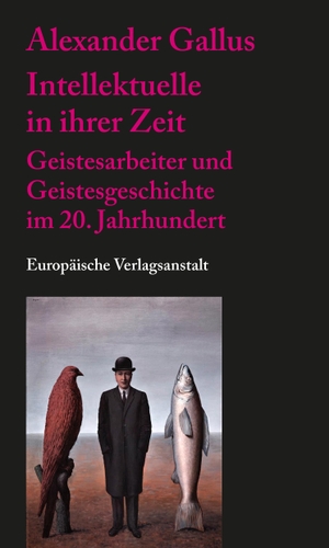 Gallus, Alexander. Intellektuelle in ihrer Zeit - Geistesarbeiter und Geistesgeschichte im 20. Jahrhundert. Europäische Verlagsanst., 2022.