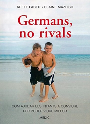 Faber, Adele / Elaine Mazlish. Germans, no rivals : com ajudar els infants a conviure per poder viure millor. Ediciones Medici, S.L., 2016.