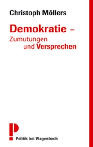 Möllers, Christoph. Demokratie - Zumutungen und Versprechen. Wagenbach Klaus GmbH, 2008.