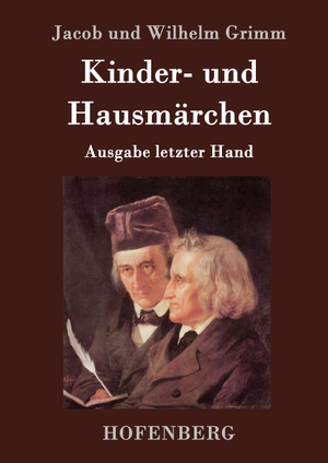 Jacob Und Wilhelm Grimm. Kinder- und Hausmärchen - Ausgabe letzter Hand. Hofenberg, 2016.