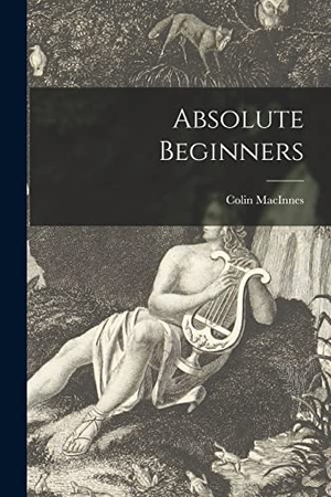 Macinnes, Colin. Absolute Beginners. Creative Media Partners, LLC, 2021.