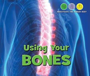 Shea, Therese M. Using Your Bones. Enslow Publishers, 2019.