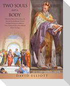Two Souls and a Body: What Every Educated Person Knew to be True and How the Educated Christian Developed Christianity in Hellenistic Times,