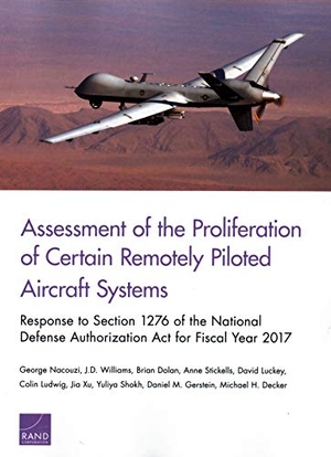 Nacouzi, George / Decker, Michael H et al. Assessment of the Proliferation of Certain Remotely Piloted Aircraft Systems - Response to Section 1276 of the National Defense Authorization ACT for Fiscal Year 2017. RAND Corporation, 2018.