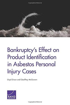 Dixon, Lloyd / Geoffrey McGovern. Bankruptcy's Effect on Product Identification in Asbestos Personal Injury Cases. RAND Corporation, 2015.
