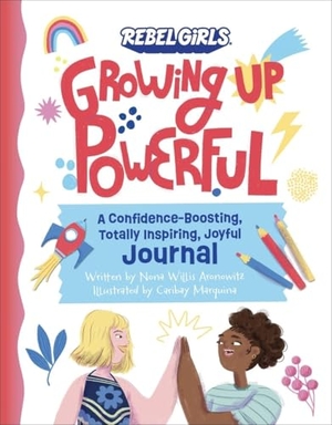 Willis Aronowitz, Nona / Rebel Girls. Growing Up Powerful Journal - A Confidence Boosting, Totally Inspiring, Joyful Journal. Hutchinson Heinemann, 2023.