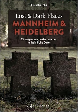 Lohs, Cornelia. Lost & Dark Places Mannheim und Heidelberg - 33 vergessene, verlassene und unheimliche Orte. Bruckmann Verlag GmbH, 2022.