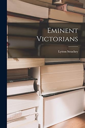 Strachey, Lytton. Eminent Victorians. LEGARE STREET PR, 2022.