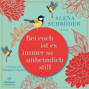 Schröder, Alena. Bei euch ist es immer so unheimlich still - 2 CDs. Hörbuch Hamburg, 2023.