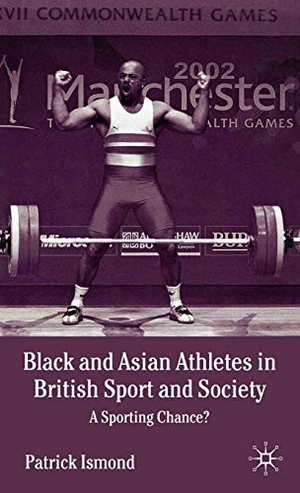 Ismond, P.. Black and Asian Athletes in British Sport and Society - A Sporting Chance?. Palgrave Macmillan UK, 2003.