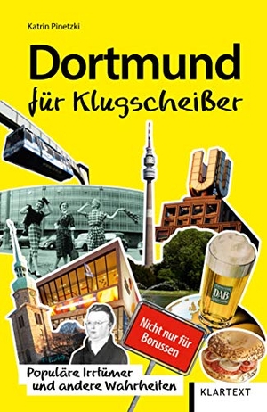 Pinetzki, Katrin. Dortmund für Klugscheißer - Populäre Irrtümer und andere Wahrheiten. Klartext Verlag, 2020.