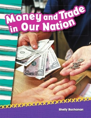 Buchanan, Shelly. Money and Trade in Our Nation. Teacher Created Materials, 2013.