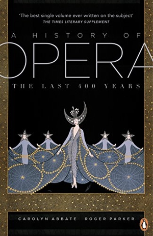 Abbate, Carolyn / Roger Parker. A History of Opera - The Last Four Hundred Years. Penguin Books Ltd, 2015.
