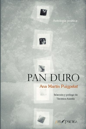 Martín Puigpelat, Ana. Pan duro. Ars Poetica, 2017.