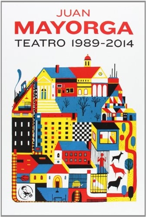 Mayorga, Juan. Teatro 1989-2014. Ediciones La Uña Rota, 2014.