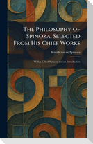 The Philosophy of Spinoza, Selected From His Chief Works
